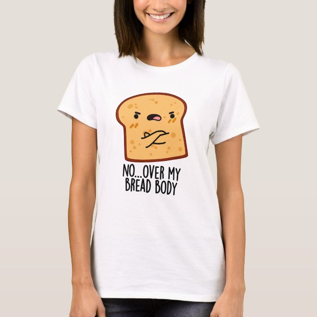 Camiseta Sobre Meu Corpo De Pão Engraçado Comida (Frente)