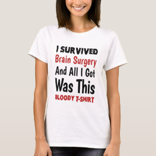 Camiseta Sobrevivi À Cirurgia Cerebral E Tudo O Que Eu Tenh