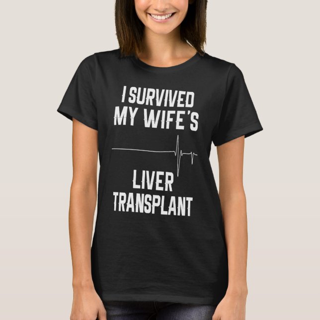 Camiseta Sobrevivi ao transplante de fígado da minha esposa (Frente)