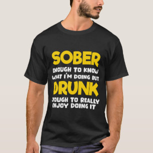 Camiseta Sóbrio o Suficiente para Saber o que Estou Fazendo