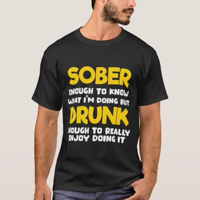 Camiseta Sóbrio o Suficiente para Saber o que Estou Fazendo (Frente)