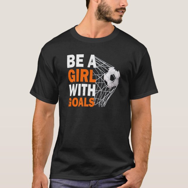 Camiseta Soccer Be A Girl With Goals Soccer Football (Frente)