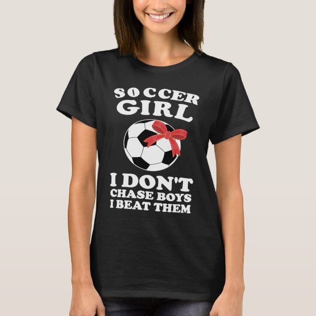 Camiseta soccer girl I don't chase boys I beat them soccer (Frente)