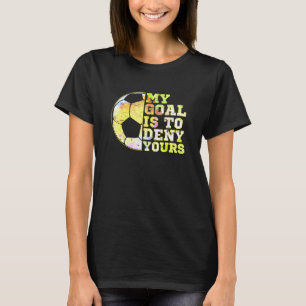 Camiseta Soccer Goalies Meu Objetivo É Negar Sua Goalie Kee