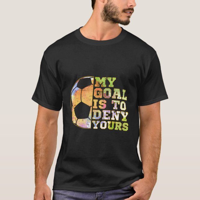 Camiseta Soccer Goalies Meu Objetivo É Negar Sua Goalie Kee (Frente)