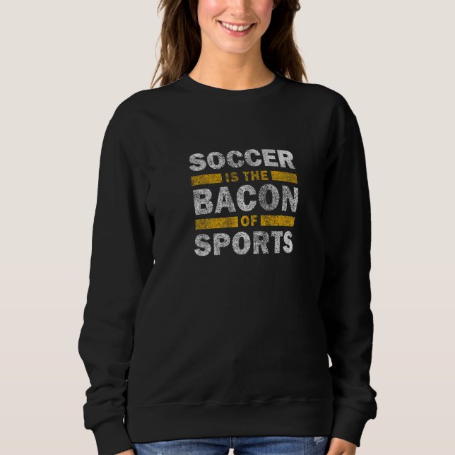 Camiseta Soccer Saying   Soccer Is The Bacon Of Sports (Frente)