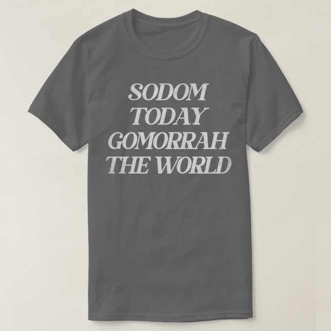Camiseta Sodoma Hoje Gomorra O Mundo (Frente do Design)