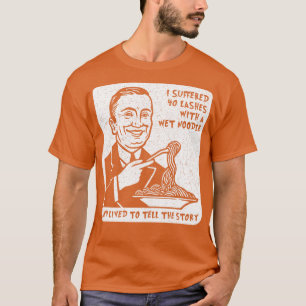 Camiseta Sofri 40 chicotadas com um macarrão molhado e vivi