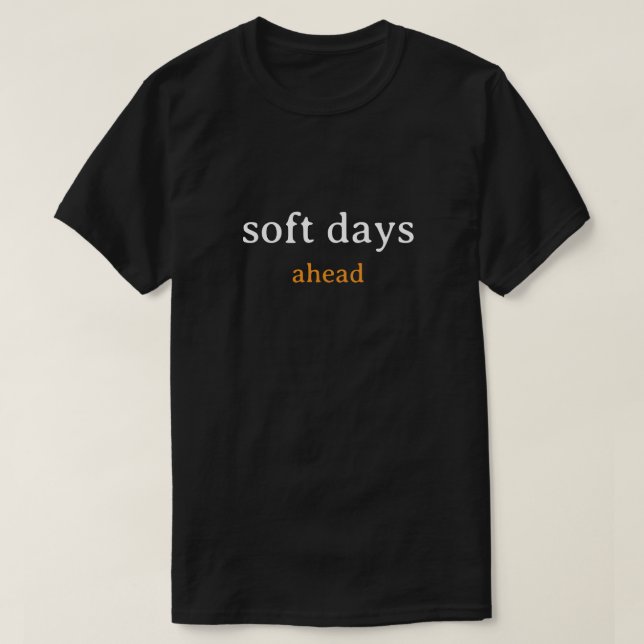 Camiseta Soft Days Ahead – Minimal Lowercase Typography wit (Frente do Design)