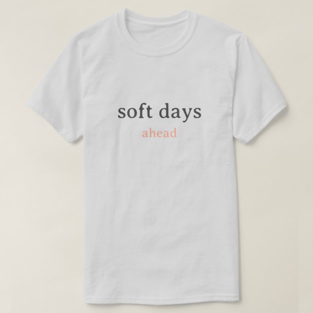 Camiseta Soft Days Ahead – Minimal Lowercase Typography wit (Frente do Design)