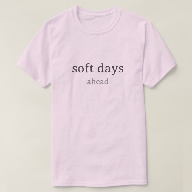 Camiseta Soft Days Ahead – Minimal Lowercase Typography wit (Frente do Design)