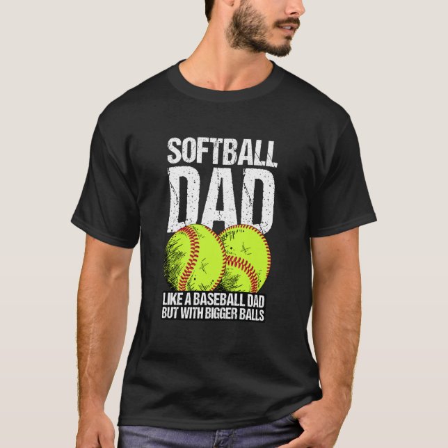 Camiseta Softball Dad like A Baseball Dad But With Bigger B (Frente)