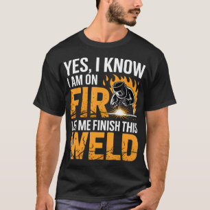 Camiseta Soldador Sim, Eu Sei Que Estou Em Chamas, Deixe-Me