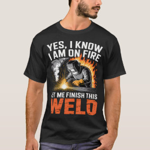 Camiseta Soldador Sim, Eu Sei Que Estou Em Chamas Deixe-Me