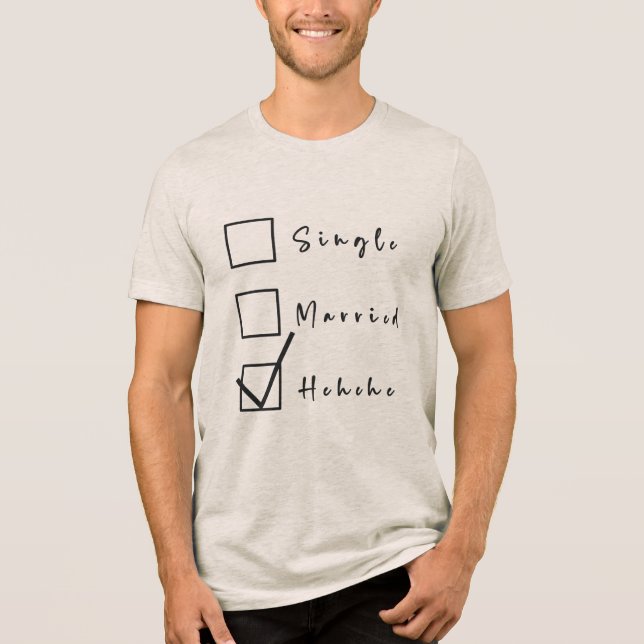 Camiseta Solteiro, Casado, Hehehe Relação Engraçada (Frente)