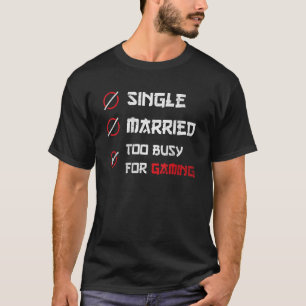 Camiseta Solteiro casado muito ocupado para jogos para game