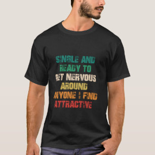 Camiseta Solteiro e Pronto Para Ficar Nervoso Perto de Qual