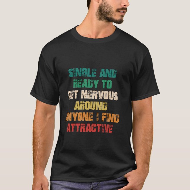 Camiseta Solteiro e Pronto Para Ficar Nervoso Perto de Qual (Frente)