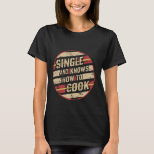 Camiseta Solteiro E Sabe Cozinhar.