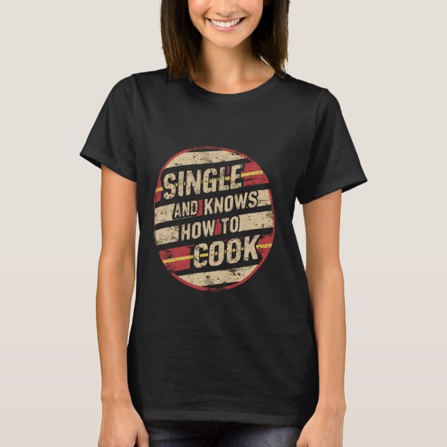 Camiseta Solteiro E Sabe Cozinhar. (Frente)