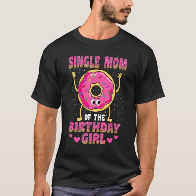 Camiseta Solteiro Mãe Da Festa Da Rosquinha De Birthday Gir (Frente)