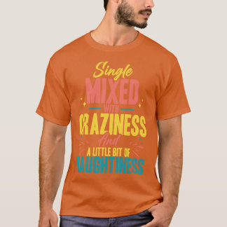 Camiseta Solteiro Misturado Com Loucura E Um Pouco De Na