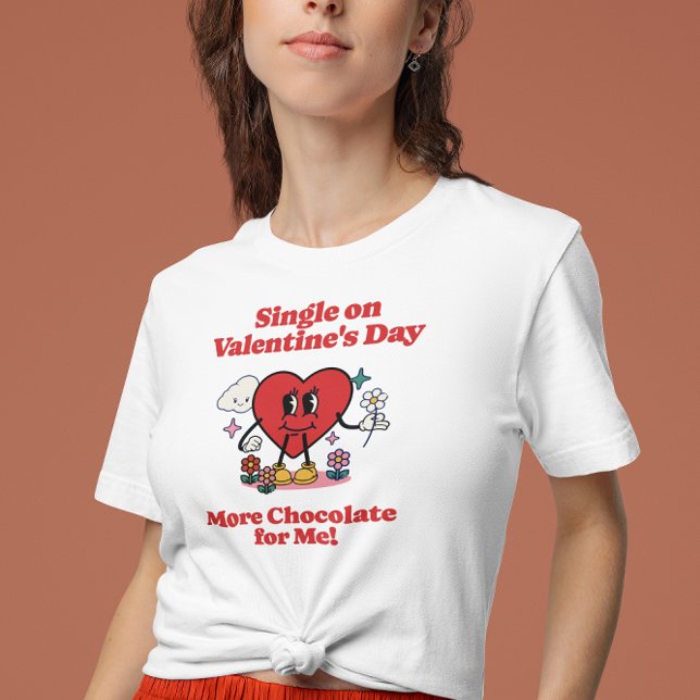 Camiseta Solteiro sobre o Dia de os namorados - Mais chocol (Single on Valentines Day - More Chocolate for Me!)