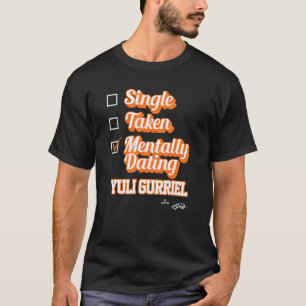 Camiseta Solteiro Tomado Mentalmente Namorando Yuli Gurriel
