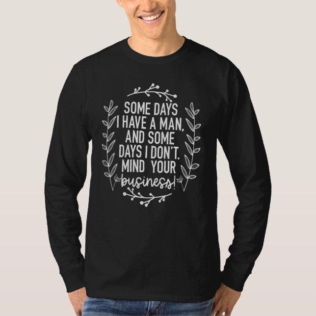 Camiseta Some Days I Have A Man & Some Days I Don't Mind Yo (Frente)