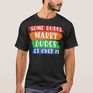 Camiseta Some Dudes Marry Dudes Get Over It LGBT Pride Prou