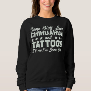 Camiseta Some Girls Love Chihuahua And Tattoos It S Me I M