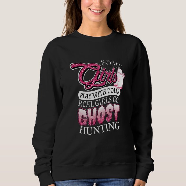 Camiseta Some Girls Play With Dolls Real Girls Go Ghost Hun (Frente)