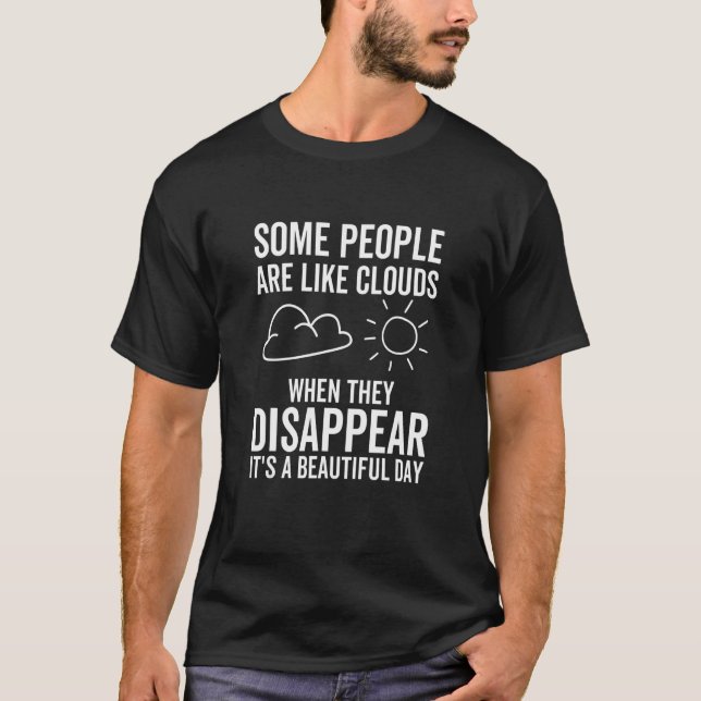 Camiseta Some People Are Like Clouds When Disappear Beautif (Frente)