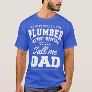 Camiseta Some People Call Me Plumber Most Important Call