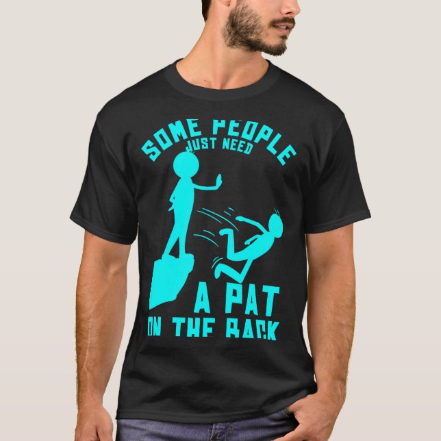 Camiseta Some People Just Need A Pat On The Back Sarcastic  (Frente)