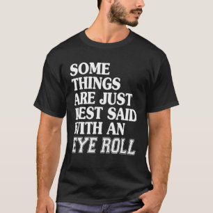 Camiseta Some Things Are Just Best Said With An Eye Roll Fu