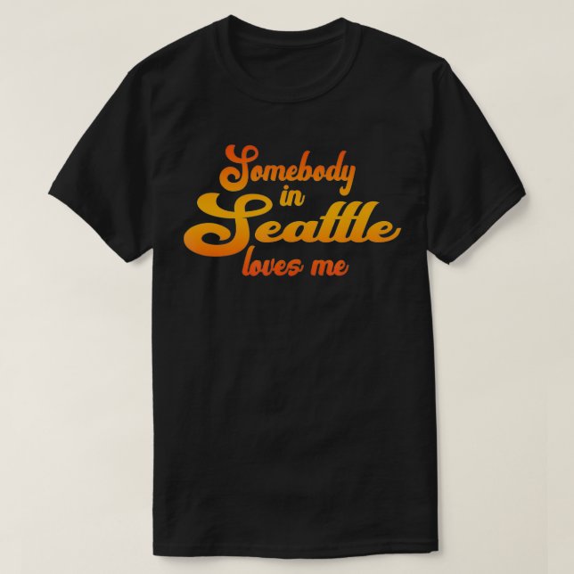 Camiseta Somebody In Seattle Loves Me  (Frente do Design)