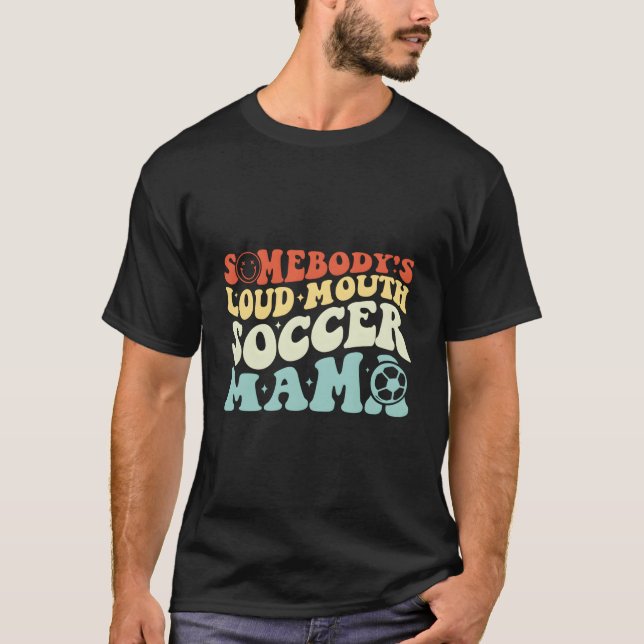 Camiseta Somebody'S Loudmouth Soccer Mama Soccer Mothers Da (Frente)