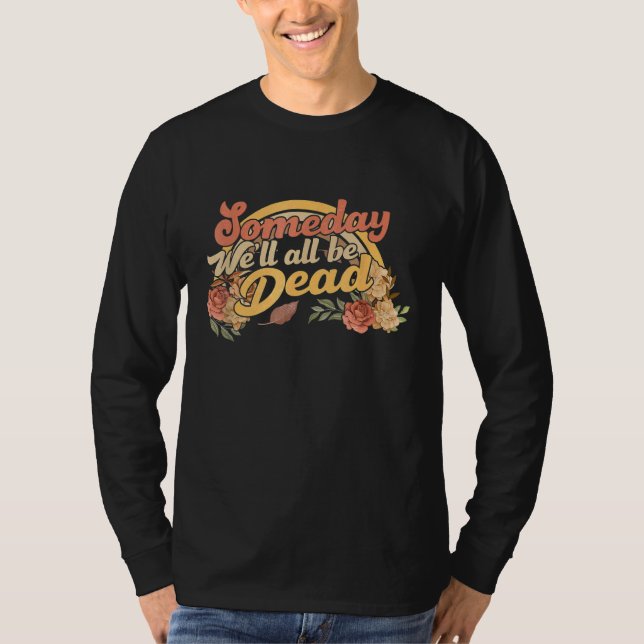 Camiseta someday we'll all be dead   casual graphic (Frente)