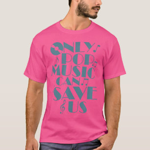 Camiseta Somente a música Pop pode nos salvar estrelas cant