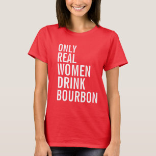 Camiseta Somente bebida Bourbon das mulheres reais