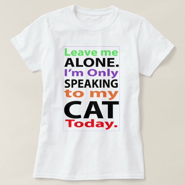 Camiseta Somente falando a meu gato hoje #2 (Frente do Design)