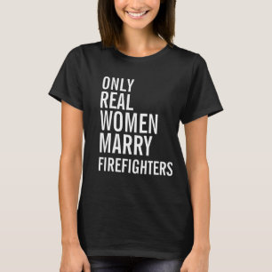 Camiseta Somente mulheres verdadeiras Casados bombeiros
