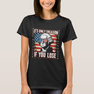 Camiseta Somente Traição Se Você Perder 4 De Julho George W