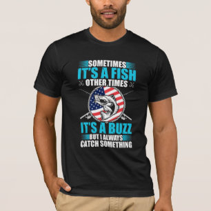 Camiseta Sometime its a fish other times its a buzz