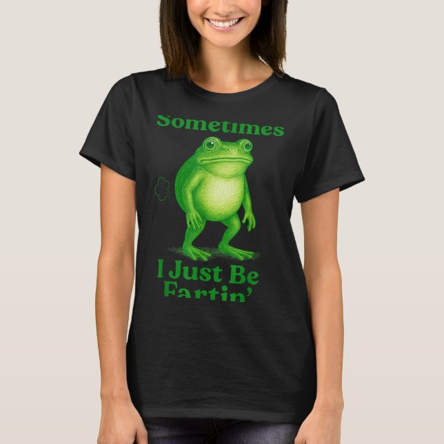 Camiseta Sometimes I Just Be Fartin' Frog Funny Sarcastic S (Frente)