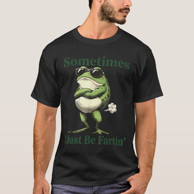 Camiseta Sometimes I Just Be Fartin' Frog Humor Men Woman  (Frente)