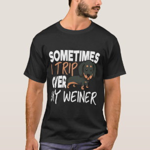 Camiseta Sometimes I Trip Over My Weiner Funny Dachshund