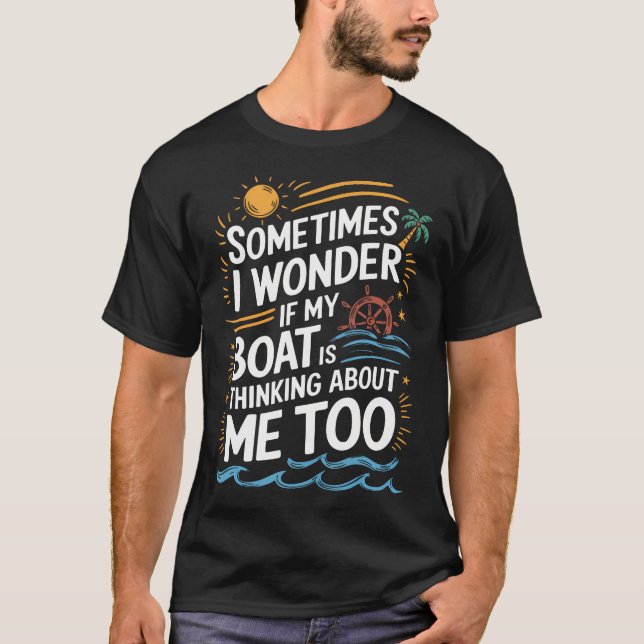 Camiseta Sometimes I Wonder If My Boat Is Thinking About Me (Frente)