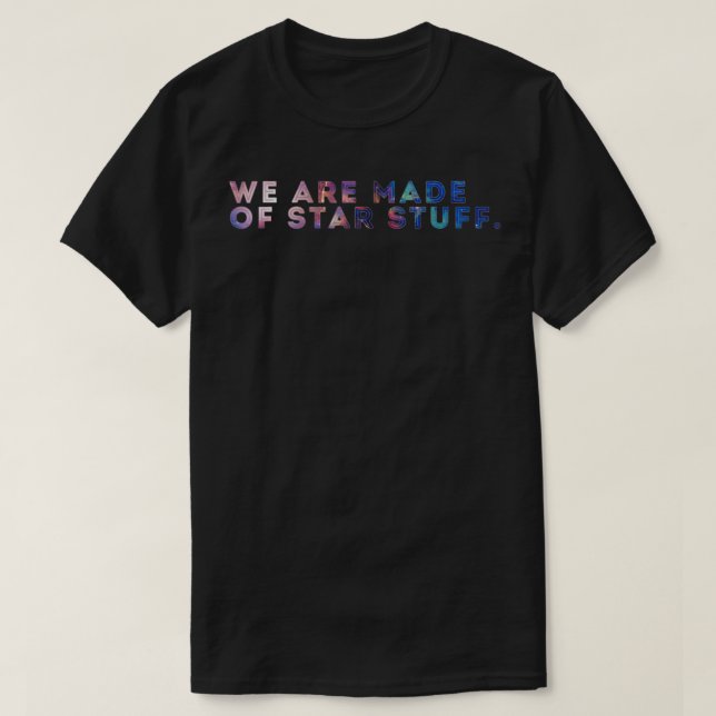 Camiseta Somos Feitos De Coisas De Impressão Galáxia (Frente do Design)